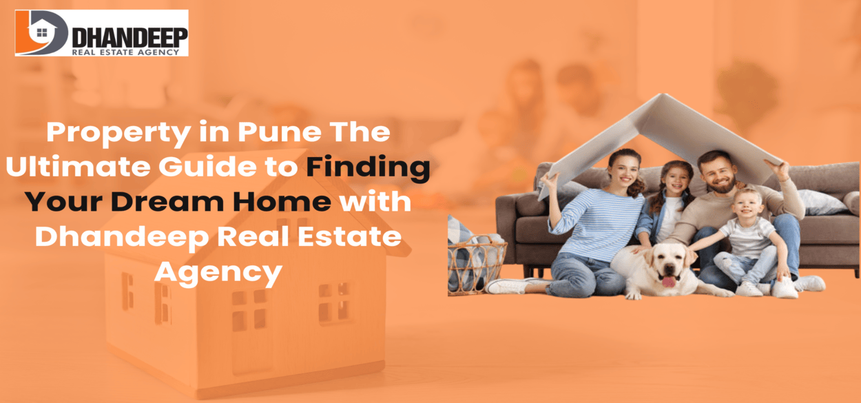 Property in Pune – The Ultimate Guide to Finding Your Dream Home with Dhandeep Real Estate Agency